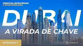 Epis&oacute;dio 7 | Triangula&ccedil;&otilde;es com Dubai e Hubs Internacionais: Expans&atilde;o com Estrat&eacute;gia e Compliance