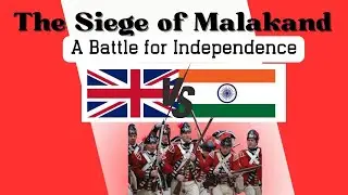 History Events You Never Heard About: The Siege of Malakand: A Battle for Independence