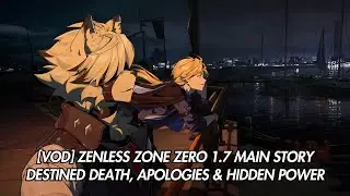 [Vod] Destined Death, Apologies & Hidden Power | Zenless Zone Zero 1.7 Main Story