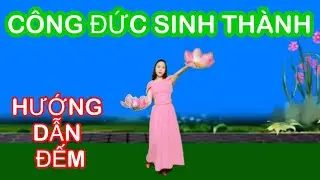 CÔNG ĐỨC SINH THÀNH / HƯỚNG DẪN MÚA HOA 