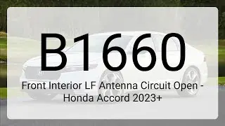 DTC B1660: Front Interior LF Antenna Circuit Open - Honda Accord 2023+