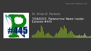 7/28/2020: Paranormal News Insider: Episode #445