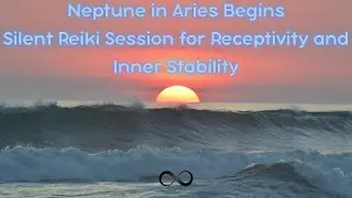 Silent Reiki Session for Receptivity and Inner Stability - Neptune in Aries Begins