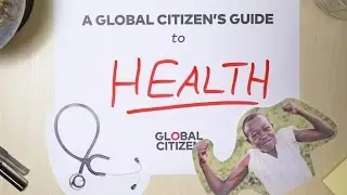 A Global Citizen's Guide to Health