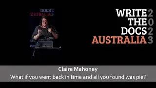 Claire Mahoney - What if you went back in time and all you found was pie?