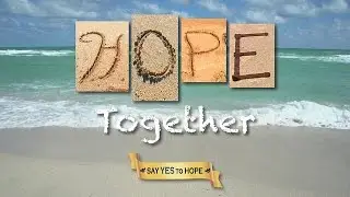 Say YES to HOPE - Heal Together.  Help Together.  HOPE Together