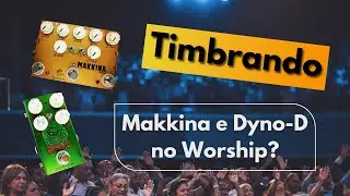 Timbrando: Samtone Makkina ODB 2.0 e Samtone Dyno-D no Worship