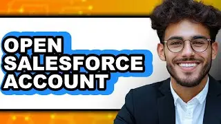 How to Open Salesforce Account (Full Guide)