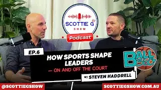EP6: Leadership & Training with Court | Train Smarter, Play Better | Ball 360 with Steven Haddrell