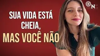 Por que sua vida parece cheia, mas você se sente vazio