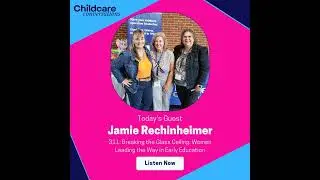 311: Breaking the Glass Ceiling: Women Leading the Way in Early Education With Jaime Rechkemmer