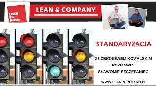 Lean Management - Standaryzacja cz. 2 - Zbigniew Kowalski, Sławomir Szczepaniec