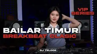 DJ Bailar Timur Breakbeat Clasic VIP series jedag jedug Viral TikTok Full Album remix Tanpa Iklan 