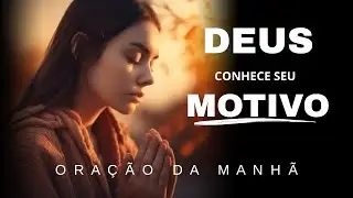 A Oração Que Deus Ouve Quando Ninguém Vê  l  Oração da Manhã