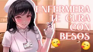 ENFERMERA TE CURA A BESOS- ASMR ROLEPLAY