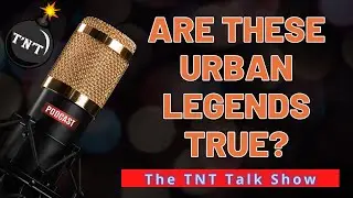 TNT#272 - Are these urban legends true?