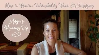 #30: How to Practice Vulnerability When It's Terrifying
