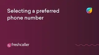 3. Selecting a preferred phone number | Freshdesk Contact Center