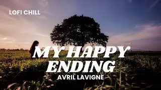 Avril Lavigne - My Happy Ending | Lofi Chill by Amaya