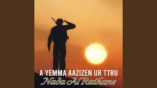 A yemma aazizen ur ttru