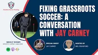 Jay Carney on Grassroots Soccer, Team Culture & Youth Development