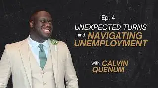 Unexpected Turns & Navigating Unemployment with Calvin Quenum
