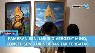 PAMERAN SENI LUKIS DIVERGENT MIND, KONSEP SENI LUKIS BEBAS TAK TERBATAS || BERANDA NUSANTARA