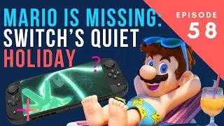 MARIO IS MISSING: Switch&rsquo;s Quiet Holiday (ANP Ep. 58)