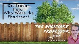 Backyard Professor: 152: With Dr. Trevan Hatch: Who Were the Pharisees?