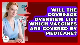 Will the Coverage Overview List Which Vaccines Are Covered by Medicare?