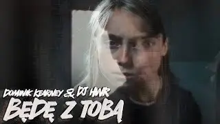 Dominik Kearney - Będę z Tobą (prod. DJ HWR)