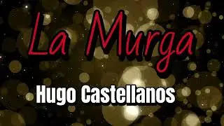 La Murga - Hugo Castellanos | Lyric Video