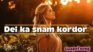 Dei ka snam kordor || lyrics|| Gospel song lyrics|| #gospelsong #christianmusic #gospelhits #gospel 