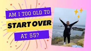 Why I'm Starting Over at 55