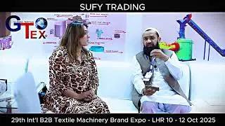 Sufy Trading Interview - at 29th GTex Lahore Expo Centre 10-12 Oct 2025 #industry #textile