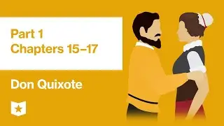 Don Quixote by Miguel de Cervantes | Part 1, Chapters 15&ndash;17