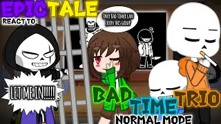 EPIC!TALE REACT TO BAD TIME TRIO (NORMAL MODE)
