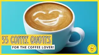55 Cheeky Coffee Quotes for the Coffee Lover!