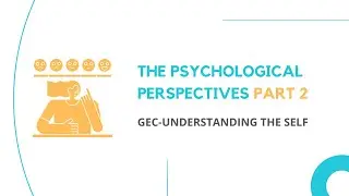 Part 2: Psychological Perspectives: Self as a Cognitive Construct | Understanding the Self | Cebu
