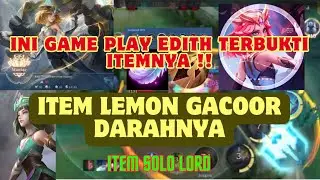 INI GAME PLAY EDITH TERBUKTI ITEMNYA | DARAHNYA GACORR | ITEM SOLO LORD
