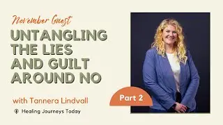 Untangling the Lies and Guilt Around No | Guest Teacher Tannera Lindvall