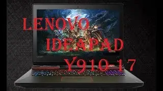 Обзор ноутбука Lenovo IdeaPad Y910-17