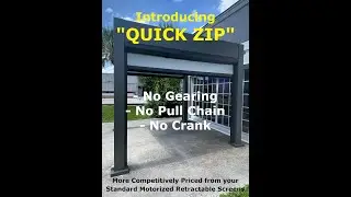 Quick Zip / More Competitively Priced than your Standard Motorized Retractable Screens