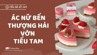 [TRUYỆN FULL] ÁC NỮ BẾN THƯỢNG HẢI VỜN TIỂU TAM // TIỂU DÃ SỐ 349