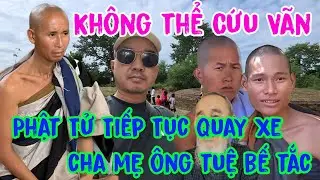 Cứu Hết Nổi! Phật Tử Tiếp Tục Quay Xe Cha Mẹ &Ocirc;ng Tuệ Bế Tắc Xin Lỗi Cộng Đồnh Mạng