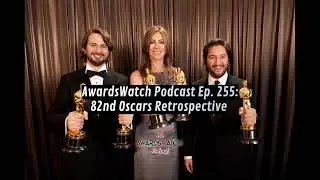 Ep. 255: 82nd Oscars Retrospective and If We Picked the Nominees and Winners