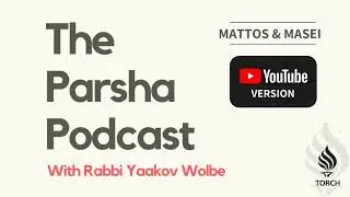 Parshas Mattos & Masei in about an hour | The Parsha Podcast with Rabbi Yaakov Wolbe