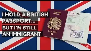 I Hold a British Passport&hellip; But I&rsquo;m Still an Immigrant