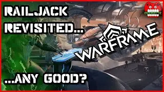 Railjack Revisited... Any Good?