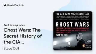 Ghost Wars: The Secret History of the CIA,&hellip; by Steve Coll &middot; Audiobook preview